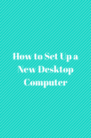 How to Set Up a New Desktop Computer